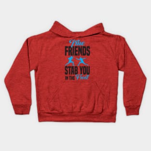 True friends stab you in the front Kids Hoodie